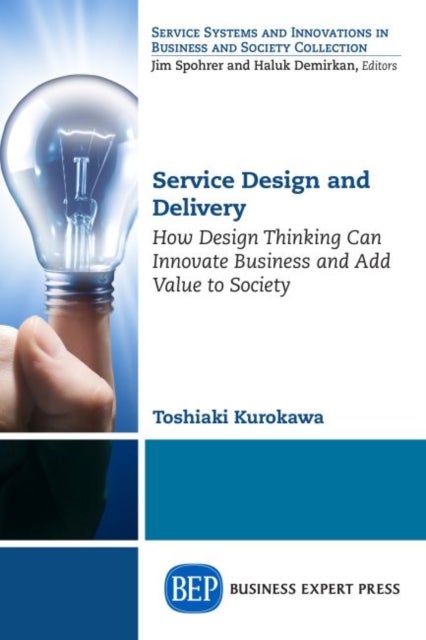 Service Design and Delivery - How Design Thinking Can Innovate Business and Add Value to Society