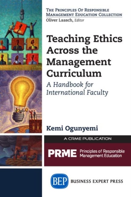 Teaching Ethics Across the Management Curriculum, Volume I - A Handbook for International Faculty