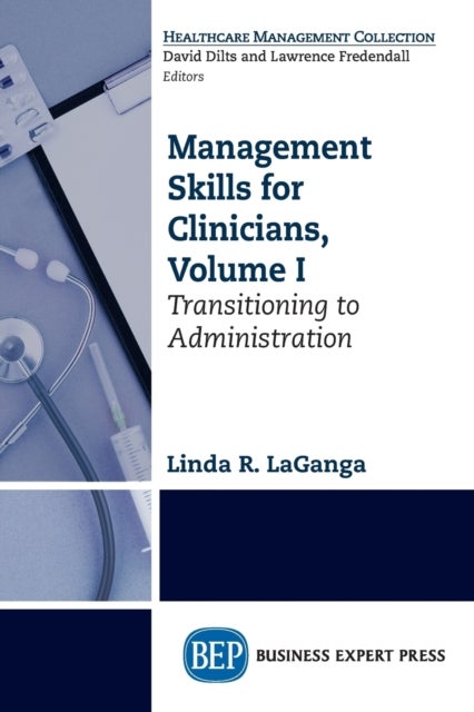Management Skills for Clinicians, Volume I - Transitioning to Administration