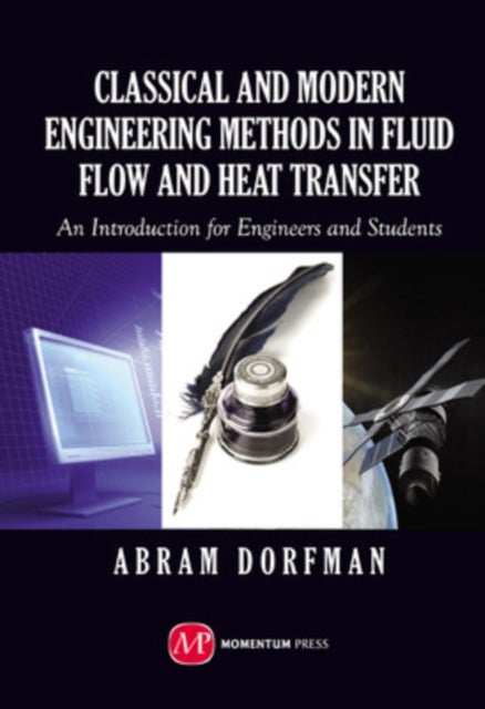 Classical and Modern Engineering Methods in Fluid Flow and Heat Transfer - An Introduction for Engineers and Students