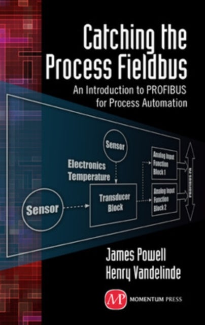 Catching the Process Fieldbus - An Introduction to PROFIBUSfor Process Automation