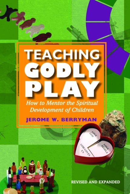 Teaching Godly Play - How to Mentor the Spiritual Development of Children