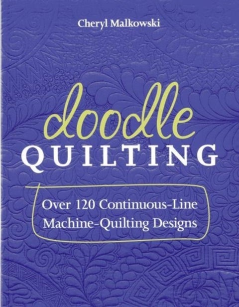 Doodle Quilting - Over 120 Continuous-Line Machine-Quilting Designs