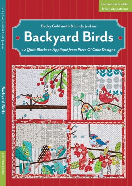 Backyard Birds - 12 Quilt Blocks to Applique from Piece O’ Cake Designs