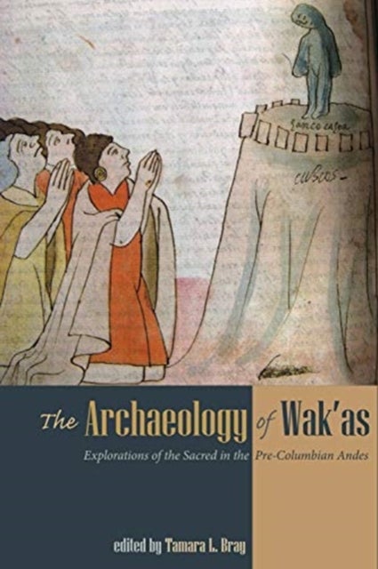 The Archaeology of Wak'as - Explorations of the Sacred in the Pre-Columbian Andes