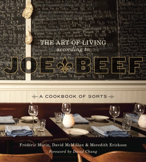 The Art of Living According to Joe Beef - A Cookbook of Sorts