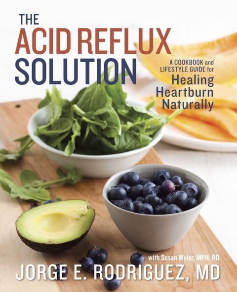 The Acid Reflux Solution - A Cookbook and Lifestyle Guide for Healing Heartburn Naturally