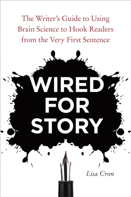 Wired for Story - The Writer's Guide to Using Brain Science to Hook Readers from the Very First Sentence