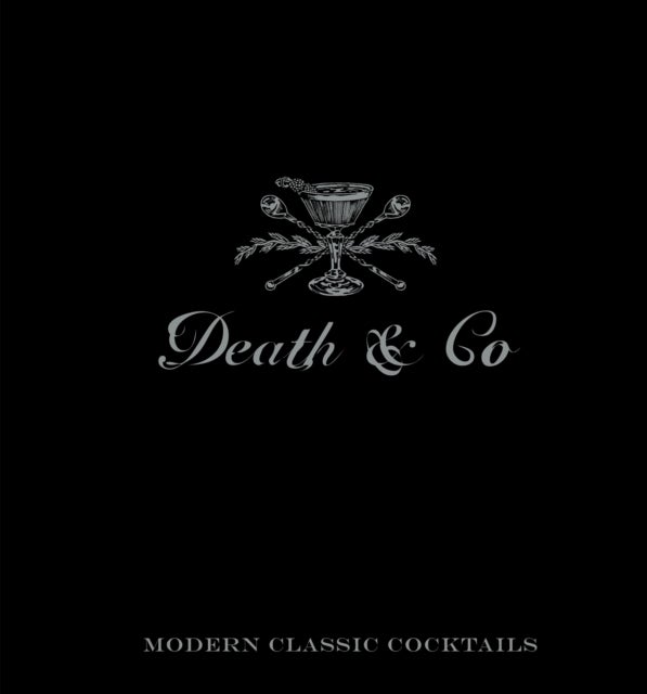 Death & Co - Modern Classic Cocktails, with More than 500 Recipes