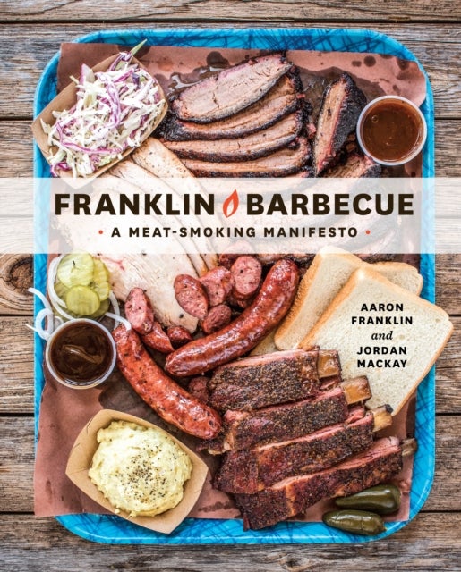 Franklin Barbecue - A Meat-Smoking Manifesto [A Cookbook]