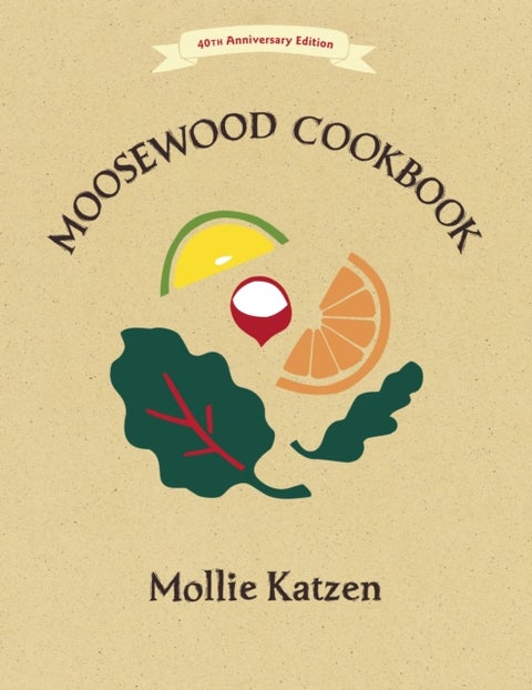 The Moosewood Cookbook - 40th Anniversary Edition