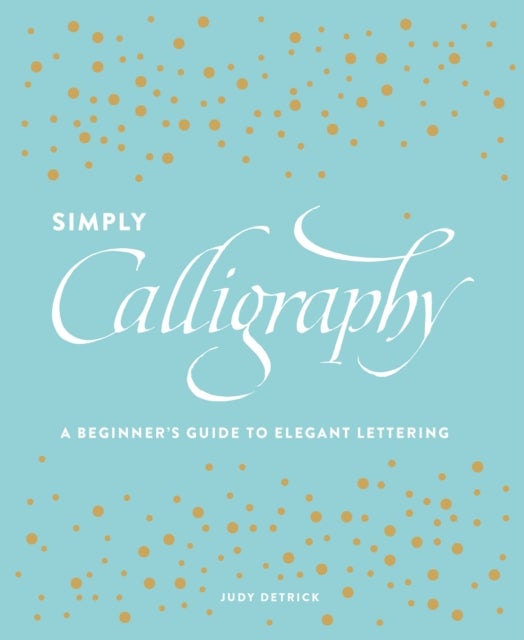 Simply Calligraphy - A Beginner's Guide to Elegant Lettering