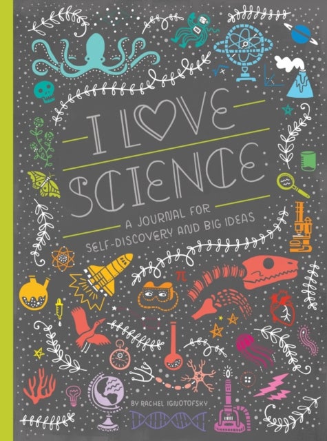 I Love Science - A Journal for Self-Discovery and Big Ideas