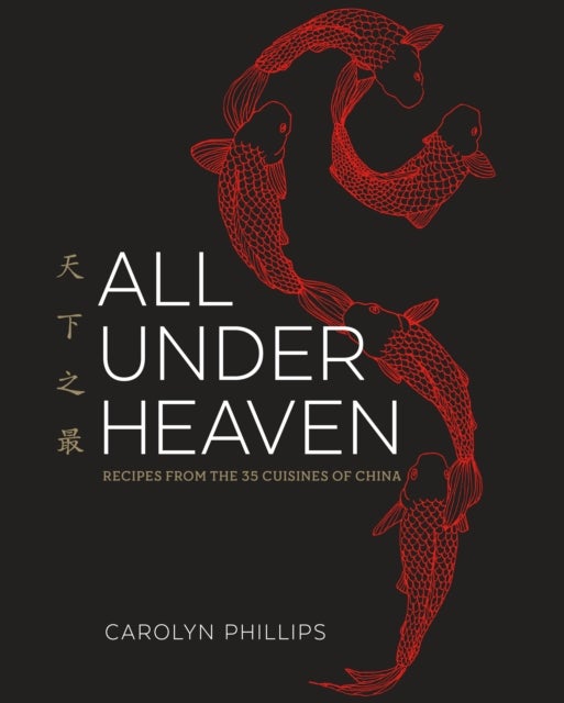 All Under Heaven - Recipes from the 35 Cuisines of China [A Cookbook]