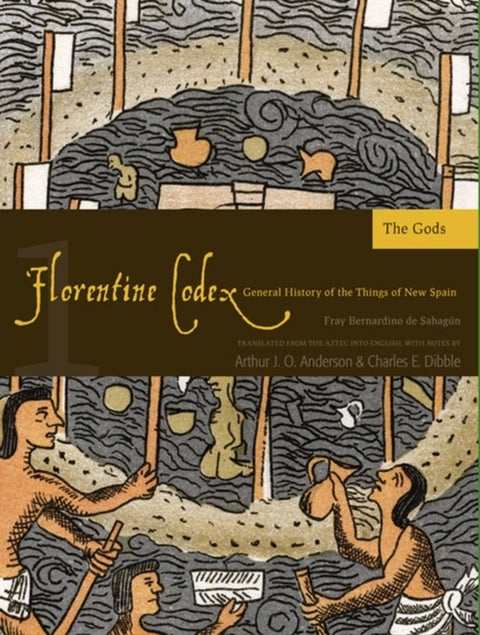 The Florentine Codex, Book One: the Gods - A General History of the Things of New Spain