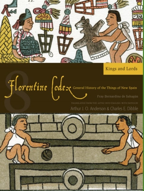 Florentine Codex: Book 8 Volume 8 - A General History of the Things of New Spain