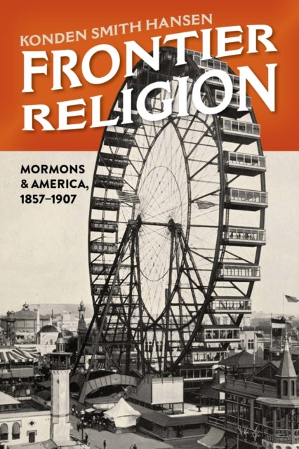 Frontier Religion - Mormons in America, 1857–1907