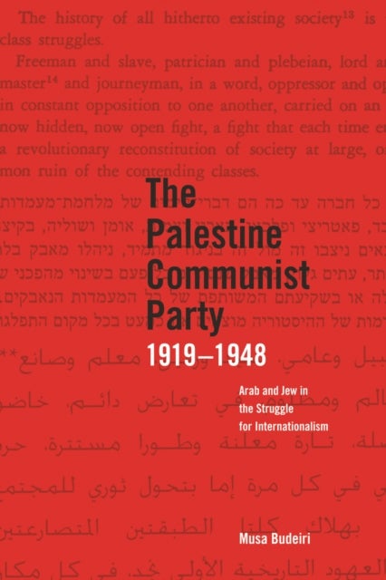 The Palestinian Communist Party 1919-1948 - Arab and Jew in the Struggle for Internationalism
