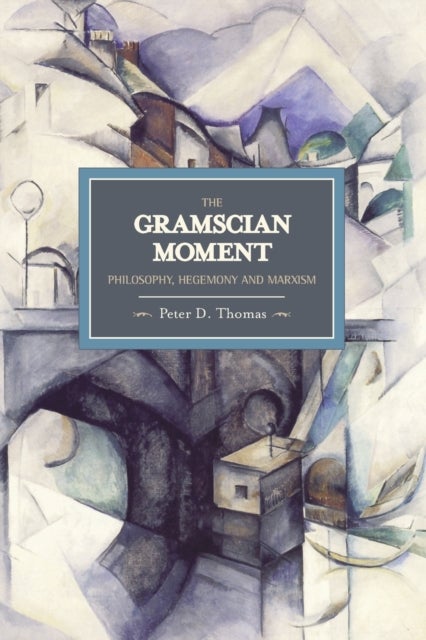 Gramscian Moment, The: Philosophy, Hegemony And Marxism - Historical Materialism, Volume 24