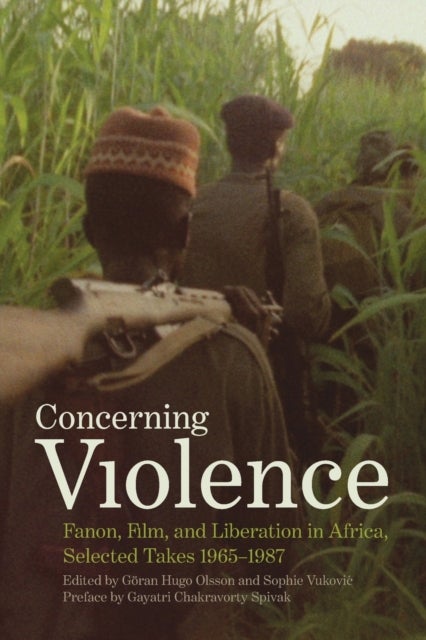 Concerning Violence - Fanon, Film, and Liberation in Africa, Selected Takes 1965-1987
