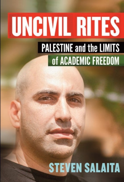 Uncivil Rites - Palestine and the Limits of Academic Freedom
