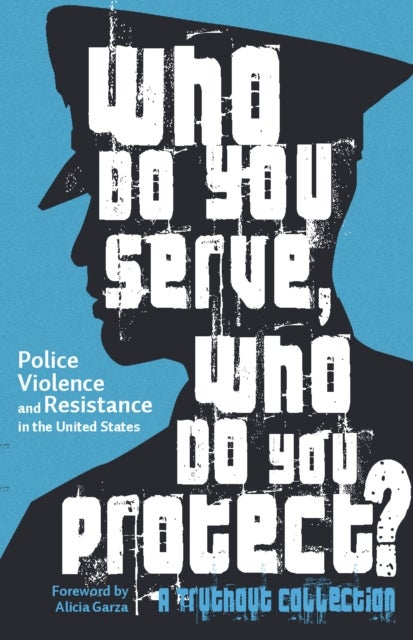 Who Do You Serve, Who Do You Protect? - Police Violence and Resistance in the United States