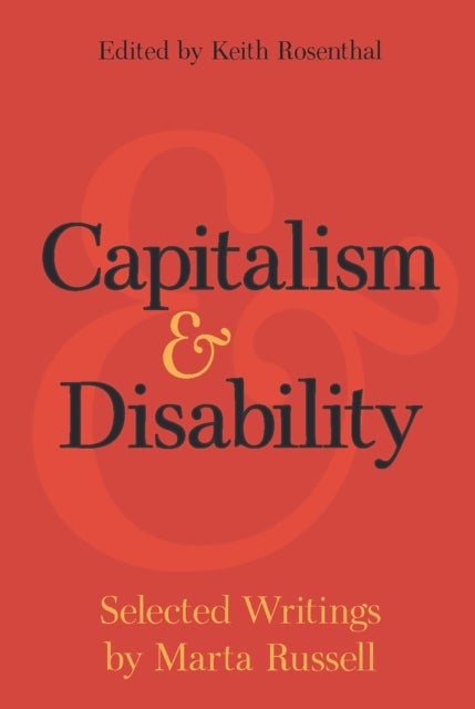 Capitalism and Disability - Selected Writings by Marta Russell