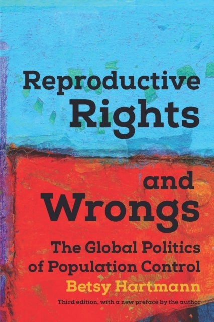 Reproductive Rights And Wrongs - The Global Politics of Population Control