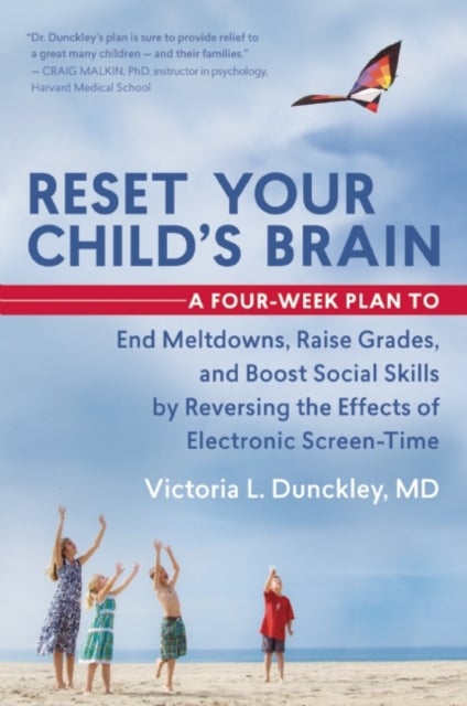 Reset Your Child's Brain - A Four-Week Plan to End Meltdowns, Raise Grades, and Boost Social Skills by Reversing the Effects of Electronic Screen-Time