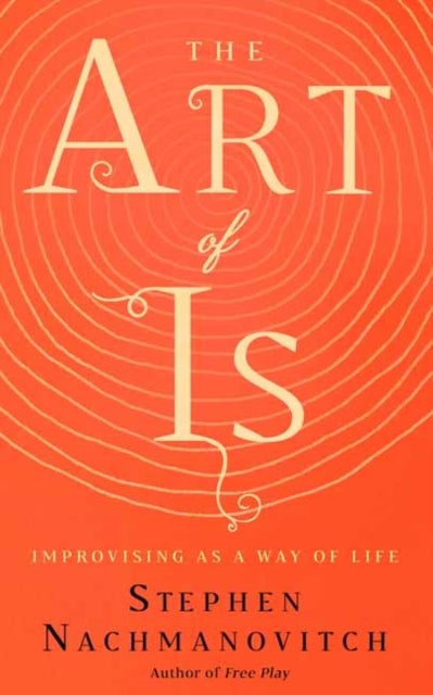 The Art of Is - Improvising as a Way of Life