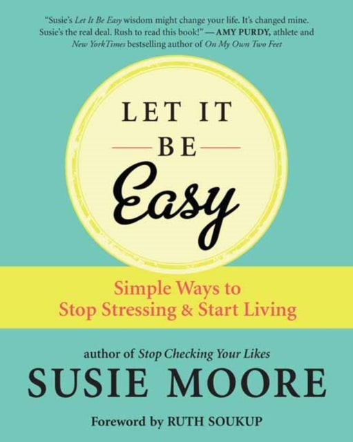 Let It Be Easy - Simple Ways to Stop Stressing and Start Living