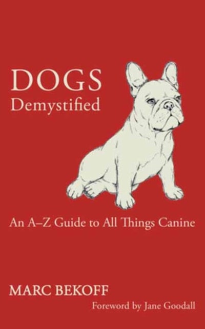 Dogs Demystified - An A-Z Guide to All Things Canine