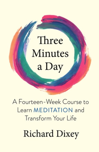 Three Minutes a Day - A Fourteen-Week Course to Learn Meditation and Transform Your Life