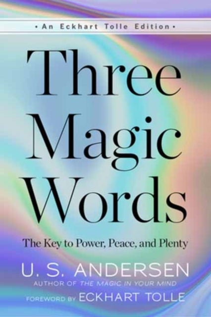 Three Magic Words - The Key to Power, Peace, and Plenty