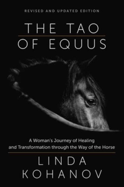 Tao of Equus Revised - A Woman's Journey of Healing and Transformation through the Way of the Horse
