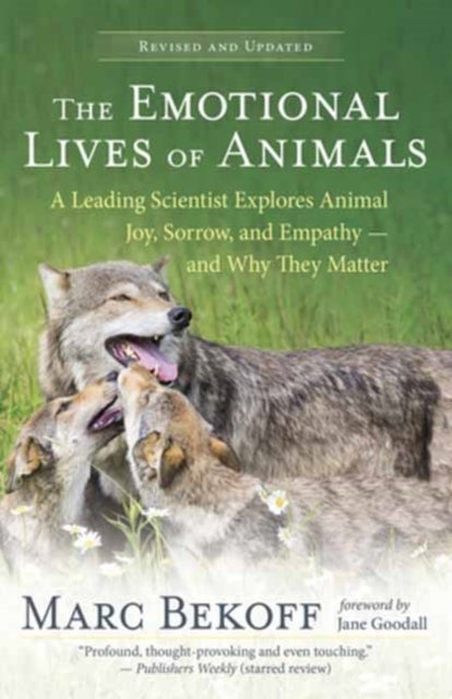 The Emotional Lives of Animals Revised - A Leading Scientist Explores Animal Joy, Sorrow and Empathy - and Why They Matter