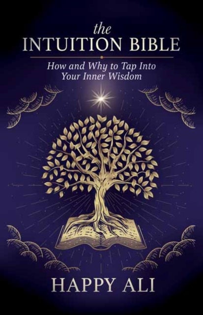 The Intuition Bible - How and Why to Tap Into Your Inner Wisdom
