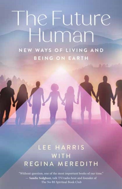 The Future Human - New Ways of Living and Being on Earth