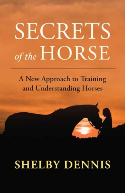 Secrets of the Horse - Understanding Equine Emotional Energy and Communication
