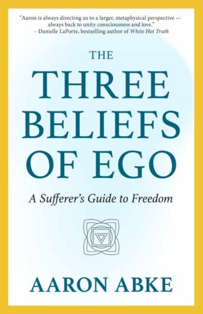 The Three Beliefs of Ego - A Sufferer's Guide to Freedom