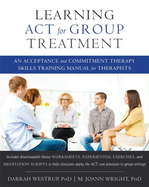 Learning ACT for Group Treatment - An Acceptance and Commitment Therapy Skills Training Manual for Therapists