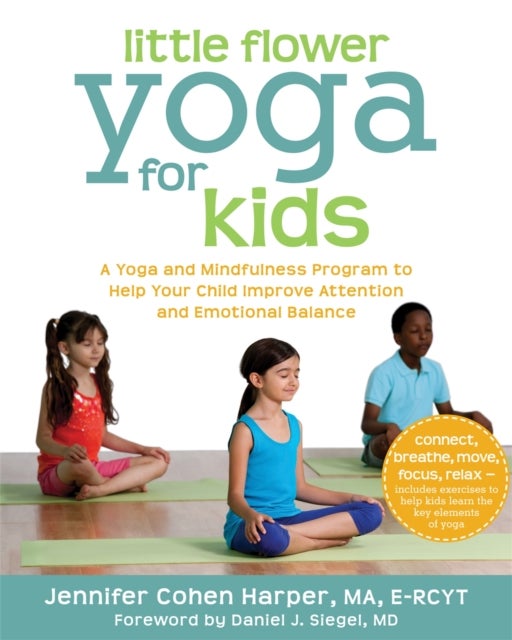 Little Flower Yoga for Kids - A Yoga and Mindfulness Program to Help Your Child Improve Attention and Emotional Balance