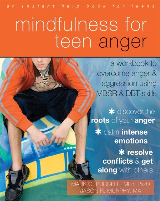Mindfulness for Teen Anger - A Workbook to Overcome Anger and Aggression Using MBSR and DBT Skills