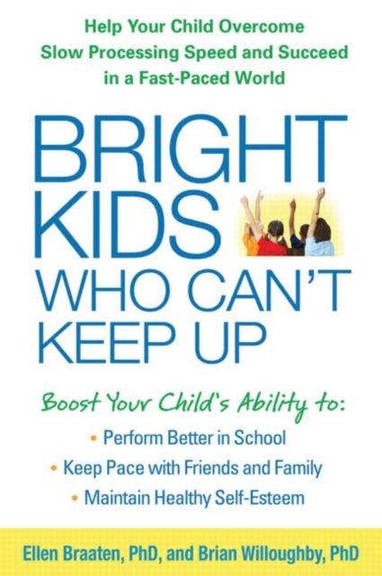 Bright Kids Who Can't Keep Up - Help Your Child Overcome Slow Processing Speed and Succeed in a Fast-Paced World