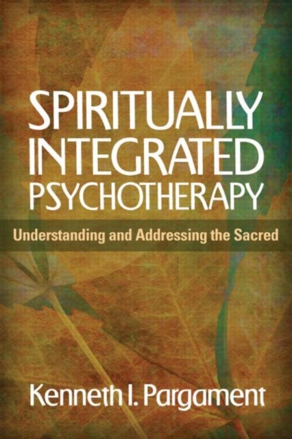 Spiritually Integrated Psychotherapy - Understanding and Addressing the Sacred