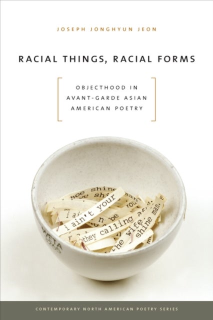 Racial Things, Racial Forms - Objecthood in Avant-Garde Asian American Poetry