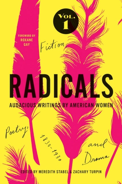Radicals, Volume 1: Fiction, Poetry, and Drama - Audacious Writings by American Women, 1830-1930