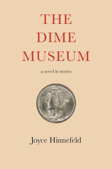 The Dime Museum - A novel in stories