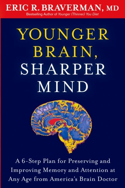 Younger Brain, Sharper Mind - A 6-Step Plan for Preserving and Improving Memory and Attention at Any Age from America's Brain Doctor