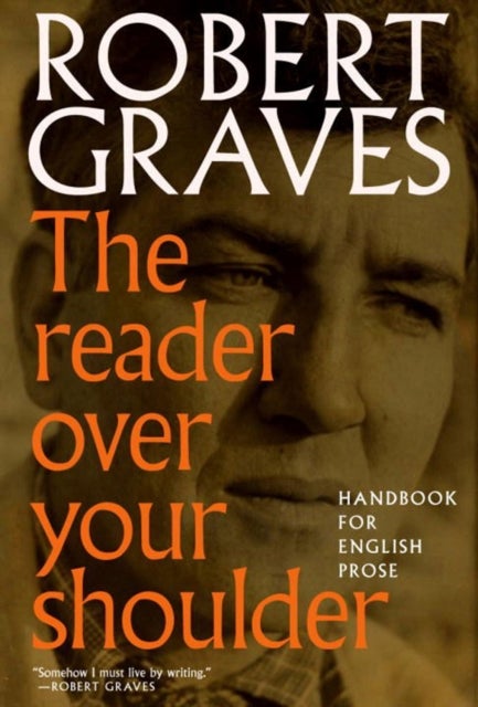 The Reader Over Your Shoulder - A Handbook for Writers of English Prose